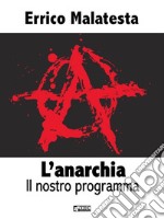 L&apos;anarchia - Il nostro programma. E-book. Formato EPUB ebook