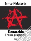 L&apos;anarchia - Il nostro programma. E-book. Formato EPUB ebook