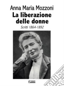 La liberazione delle donne. E-book. Formato EPUB ebook di Anna Maria Mozzoni