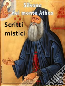 Scritti mistici. E-book. Formato EPUB ebook di Silvano del monte Athos