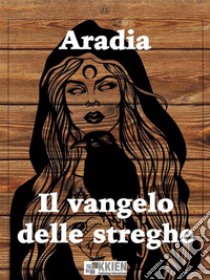 Aradia Il Vangelo delle streghe. E-book. Formato EPUB ebook di Charles Godfrey Leland