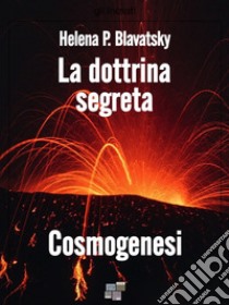La dottrina segreta - Cosmogenesi. E-book. Formato EPUB ebook di Helena P. Blavatsky