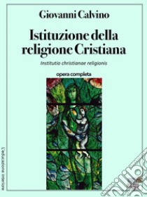 Istituzione della religione Cristiana. E-book. Formato EPUB ebook di Giovanni Calvino