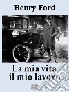 La mia vita il mio lavoro. E-book. Formato EPUB ebook