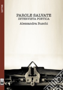 Parole Salvate - Intervista poetica. E-book. Formato EPUB ebook di Alessandra Buschi