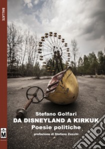 da Disneyland a Kirkuk - poesie politiche. E-book. Formato EPUB ebook di Stefano Golfari