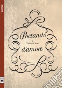 Poetando d'amore. E-book. Formato EPUB ebook di Valtero Curzi