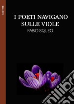 I poeti navigano sulle viole. E-book. Formato EPUB ebook