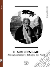 Il modernismo - Antologia dal concorso dedicato a Ezra Pound. E-book. Formato EPUB ebook di aa.vv.