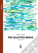 Per quattro regni (almeno). E-book. Formato EPUB ebook