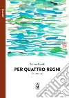 Per quattro regni (almeno). E-book. Formato EPUB ebook