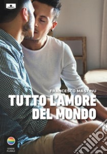 Tutto L'amore del mondo. E-book. Formato EPUB ebook di Francesco Mastinu