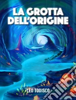 La grotta dell&apos;origine. E-book. Formato EPUB