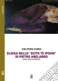 La figura di Eloisa nello “Scito te ipsum” di Pietro Abelardo – Una tesi storica. E-book. Formato EPUB ebook