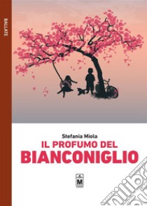 Il profumo del Bianconiglio. E-book. Formato EPUB ebook di Stefania Miola