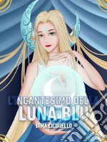 L&apos;incantesimo della Luna Blu. E-book. Formato EPUB