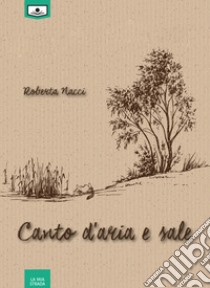 Canto d'aria e sale. E-book. Formato EPUB ebook di Roberta Nacci