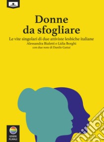 Donne da sfogliare – Le vite singolari di due attiviste lesbiche italiane. E-book. Formato EPUB ebook di Lidia Borghi