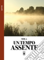 Un tempo assente. E-book. Formato EPUB ebook