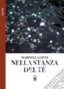 Nella stanza del tè. E-book. Formato EPUB ebook di Marinella Giuni