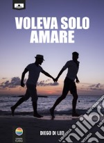 Voleva solo amare. E-book. Formato EPUB ebook