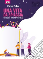 Una vita da spiaggia (La ragazza della libreria vol. 2). E-book. Formato EPUB