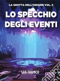 Lo specchio degli eventi. E-book. Formato EPUB ebook di Leo Todisco