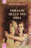 Portami nelle tue ossa. E-book. Formato EPUB ebook di Giorgia Bianchin