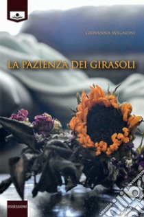 La pazienza dei girasoli. E-book. Formato EPUB ebook di Giovanna Avignoni