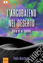 L&apos;arcobaleno nel deserto - Diario di un bipolare. E-book. Formato EPUB ebook