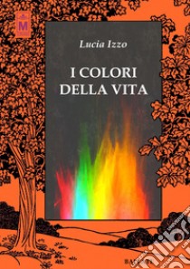 I colori della vita. E-book. Formato EPUB ebook di Lucia Izzo