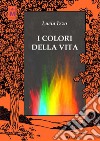 I colori della vita. E-book. Formato EPUB ebook di Lucia Izzo