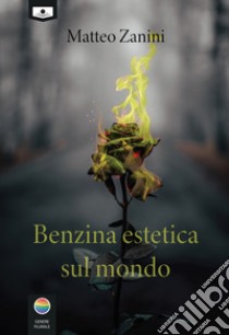 Benzina estetica sul mondo. E-book. Formato EPUB ebook di matteo zanini