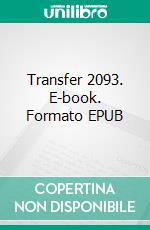 Transfer 2093. E-book. Formato EPUB ebook di Stefano Meglioraldi