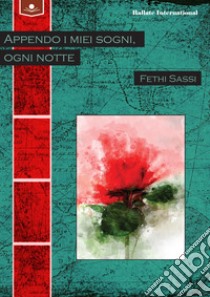 Appendo i miei sogni, ogni notte. E-book. Formato EPUB ebook di Fethi Sassi