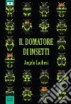 Il domatore di insetti. E-book. Formato EPUB ebook