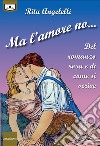 Ma l&apos;amore no...Del romanzo rosa e di come si scrive. E-book. Formato EPUB ebook