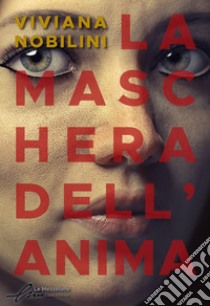 La maschera dell'anima. E-book. Formato EPUB ebook di Viviana Nobilini