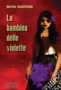 La bambina delle violette. E-book. Formato EPUB ebook di Roberto Ricci