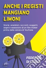 Anche i registi mangiano i limoni. E-book. Formato EPUB