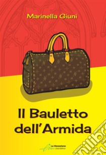 Il bauletto dell'Armida. E-book. Formato EPUB ebook di Marinella Giuni