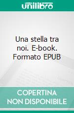 Una stella tra noi. E-book. Formato EPUB ebook