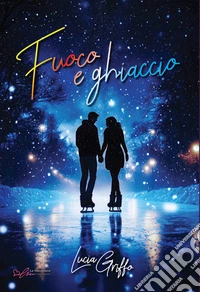 Fuoco e ghiaccio. E-book. Formato EPUB ebook