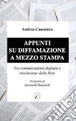 Appunti su diffamazione a mezzo stampa: Tra comunicazione digitale e rivoluzione della rete. E-book. Formato PDF ebook