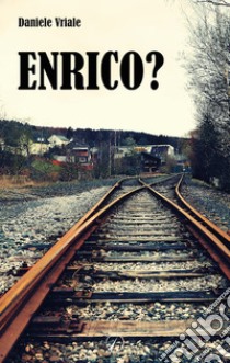 ENRICO?. E-book. Formato EPUB ebook di Daniele Vriale