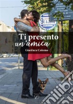 Ti presento un'amica. E-book. Formato EPUB ebook