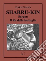 Sharru-KinSargon il Re della Battaglia. E-book. Formato EPUB