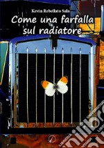 Come una farfalla sul radiatore. E-book. Formato EPUB