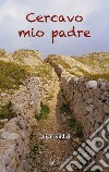 Cercavo mio padre. E-book. Formato EPUB ebook