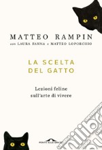 La scelta del gatto: Lezioni feline sull'arte di vivere. E-book. Formato PDF ebook